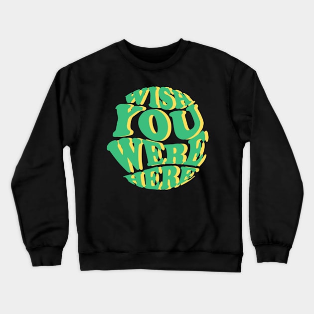 wish you were here Crewneck Sweatshirt by bahullah_art